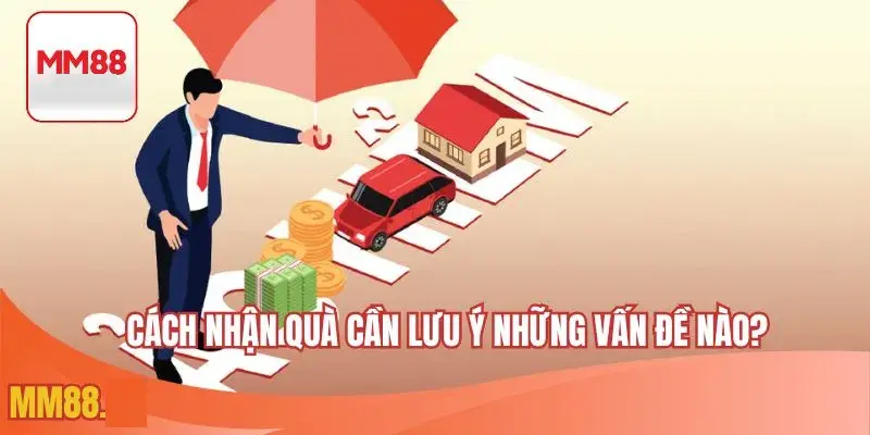 Cách nhận quà cần lưu ý những vấn đề nào?