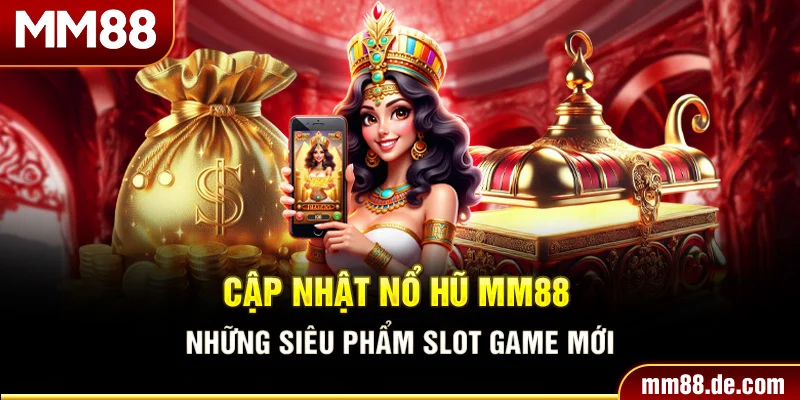 Cập nhật nổ hũ mm88 những siêu phẩm slot game mới