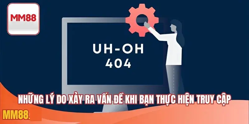 Những lý do xảy ra vấn đề khi bạn thực hiện truy cập