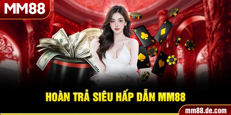Hoàn trả siêu hấp dẫn mm88