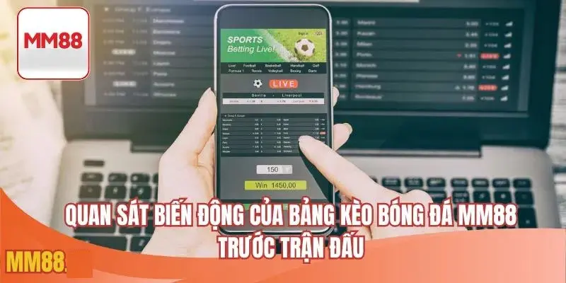Quan sát tỷ lệ của bảng kèo bóng đá MM88
